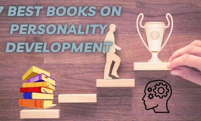 7 Essential Books On Personality Development To Transform Your Life 7 Essential Books On Personality Development To Transform Your Life