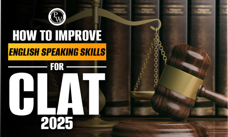 How to Improve English Speaking Skills For CLAT 2025, Rules, Tips And Strategies